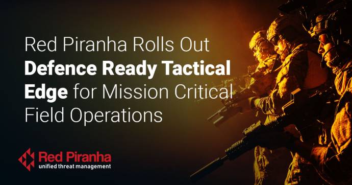 Red Piranha Rolls Out Defence Ready Tactical Edge for Mission Critical Field Operations